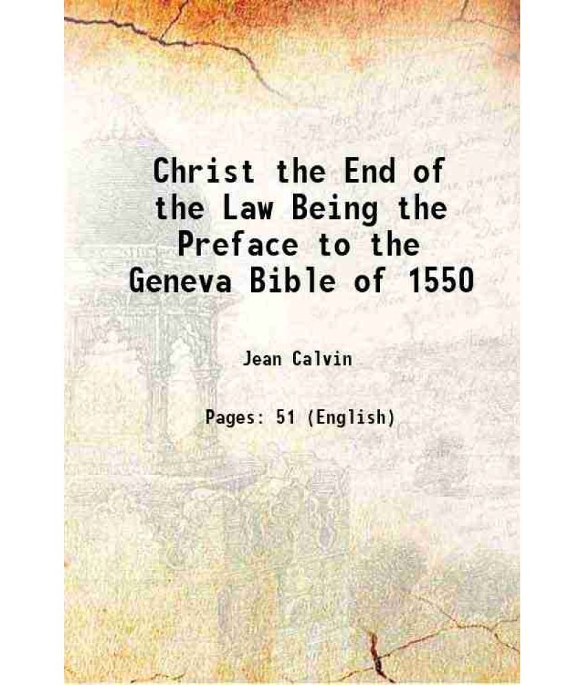     			Christ the End of the Law Being the Preface to the Geneva Bible of 1550 1850