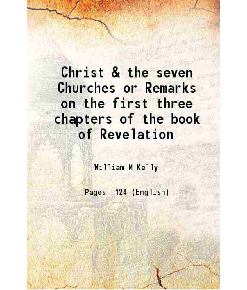     			Christ & the seven Churches or Remarks on the first three chapters of the book of Revelation 1868