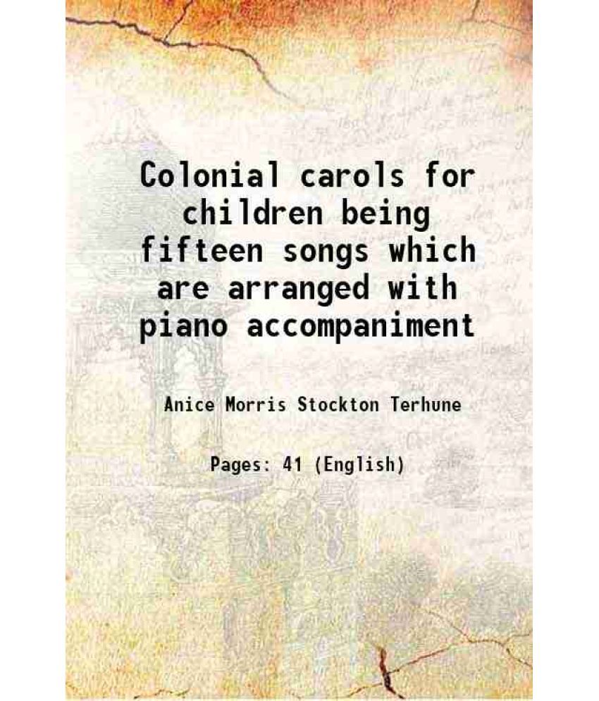     			Colonial carols for children being fifteen songs which are arranged with piano accompaniment 1910