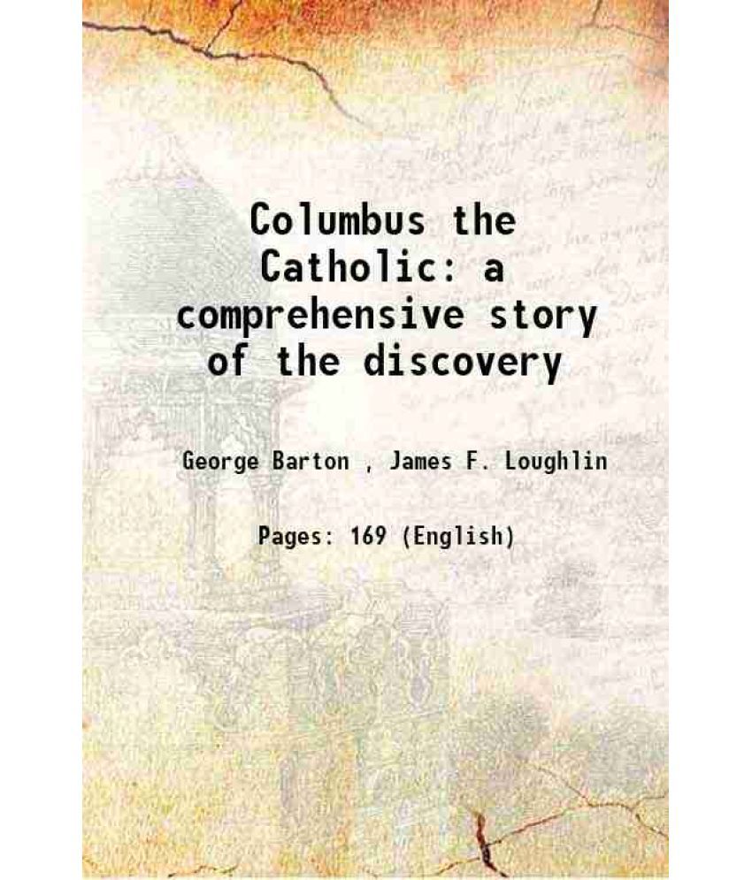     			Columbus the Catholic a comprehensive story of the discovery 1893
