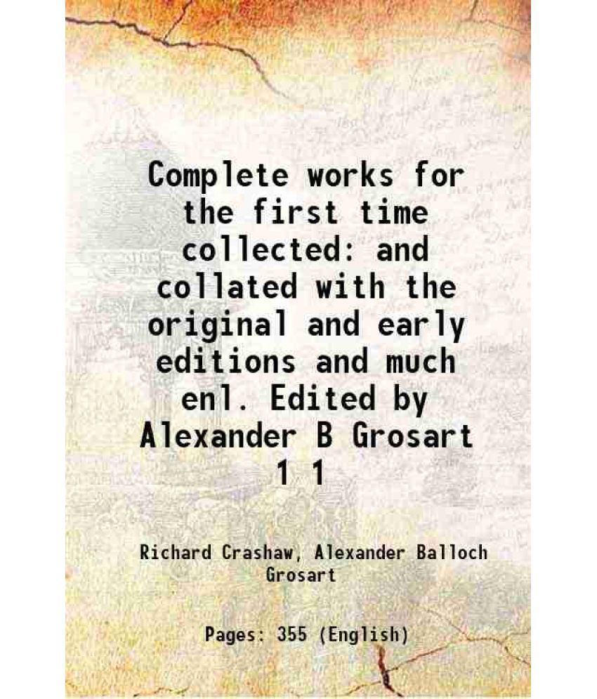     			Complete works for the first time collected and collated with the original and early editions and much enl. Edited by Alexander B Grosart Volume 1 186