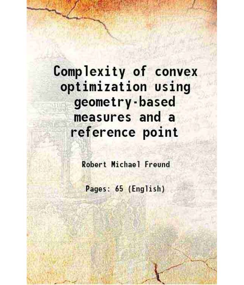     			Complexity of convex optimization using geometry-based measures and a reference point 2001