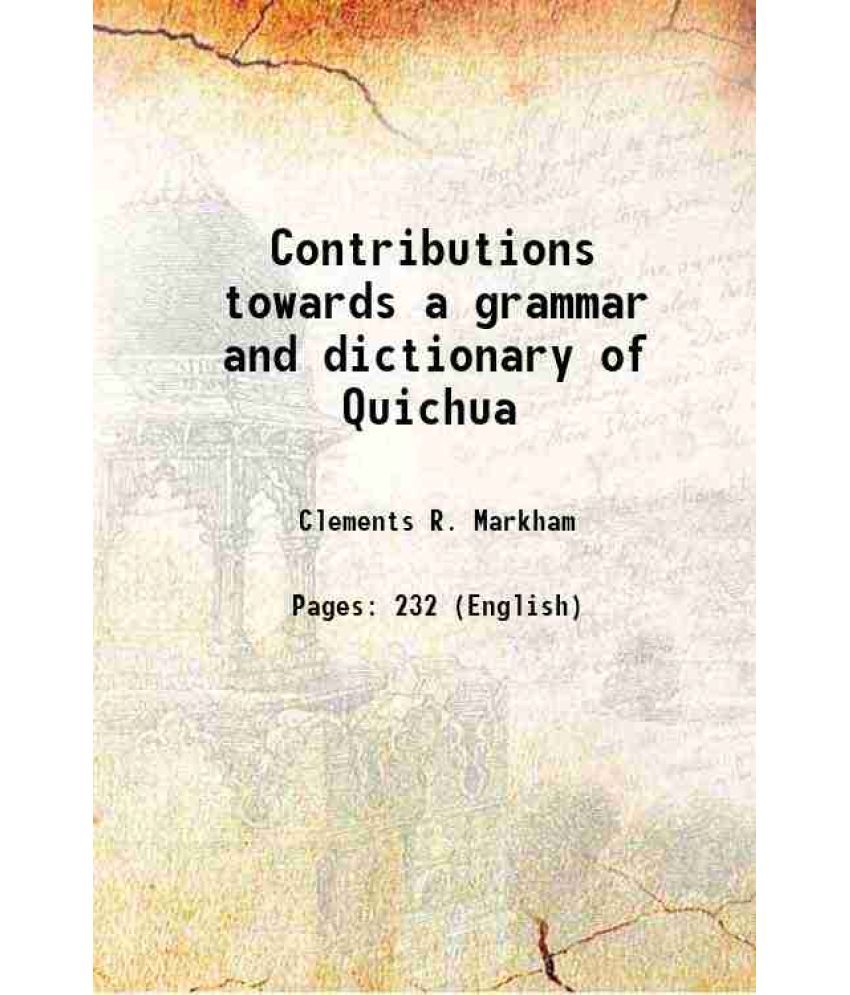     			Contributions towards a grammar and dictionary of Quichua 1864