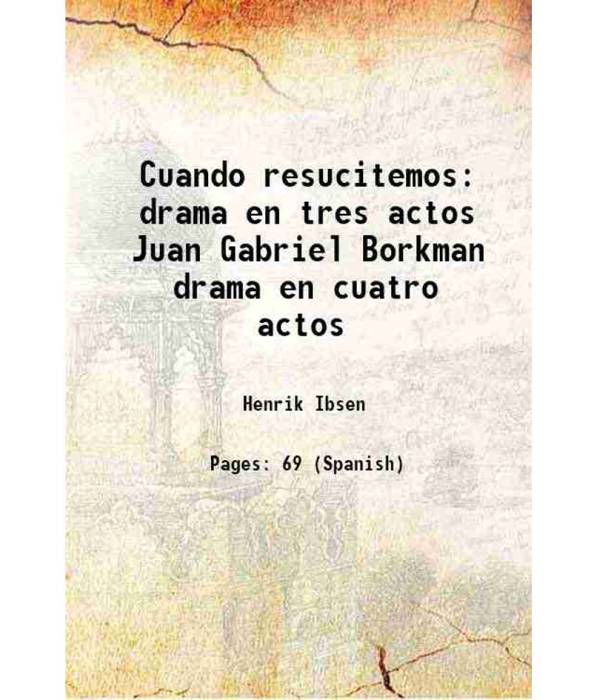     			Cuando resucitemos: drama en tres actos Juan Gabriel Borkman drama en cuatro actos Volume v. 24, no. 12 1900