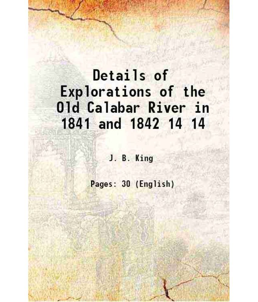     			Details of Explorations of the Old Calabar River, in 1841 and 1842 Volume 14 1844