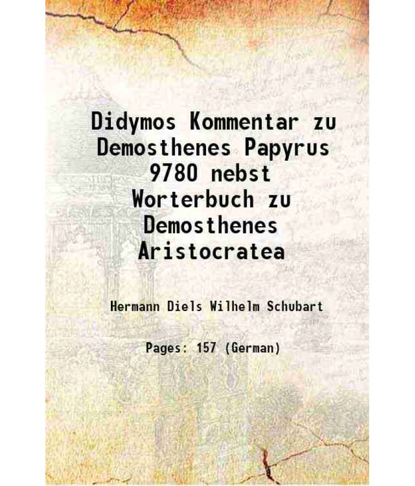     			Didymos Kommentar zu Demosthenes Papyrus 9780 nebst Worterbuch zu Demosthenes Aristocratea 1904