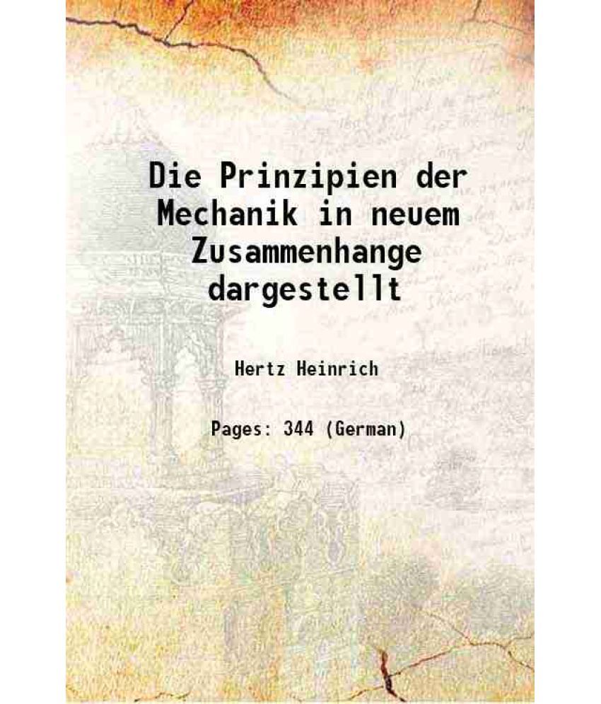     			Die Prinzipien der Mechanik in neuem Zusammenhange dargestellt 1894