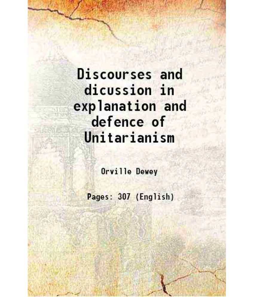     			Discourses and dicussion in explanation and defence of Unitarianism 1840