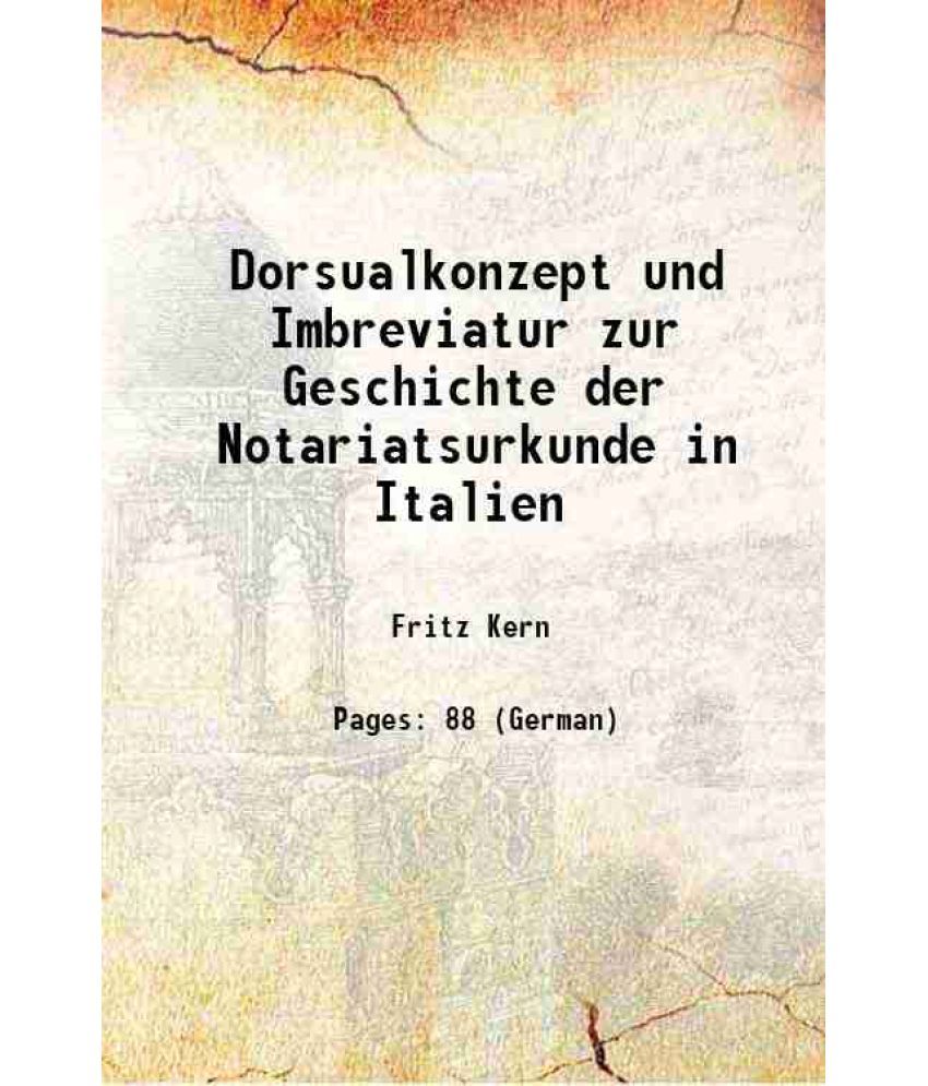     			Dorsualkonzept und Imbreviatur zur Geschichte der Notariatsurkunde in Italien 1906