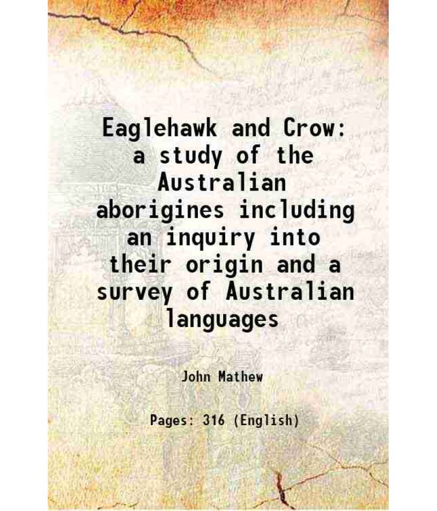     			Eaglehawk and Crow a study of the Australian aborigines including an inquiry into their origin and a survey of Australian languages 1899
