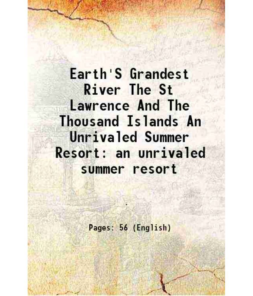     			Earth'S Grandest River The St Lawrence And The Thousand Islands An Unrivaled Summer Resort an unrivaled summer resort 1895