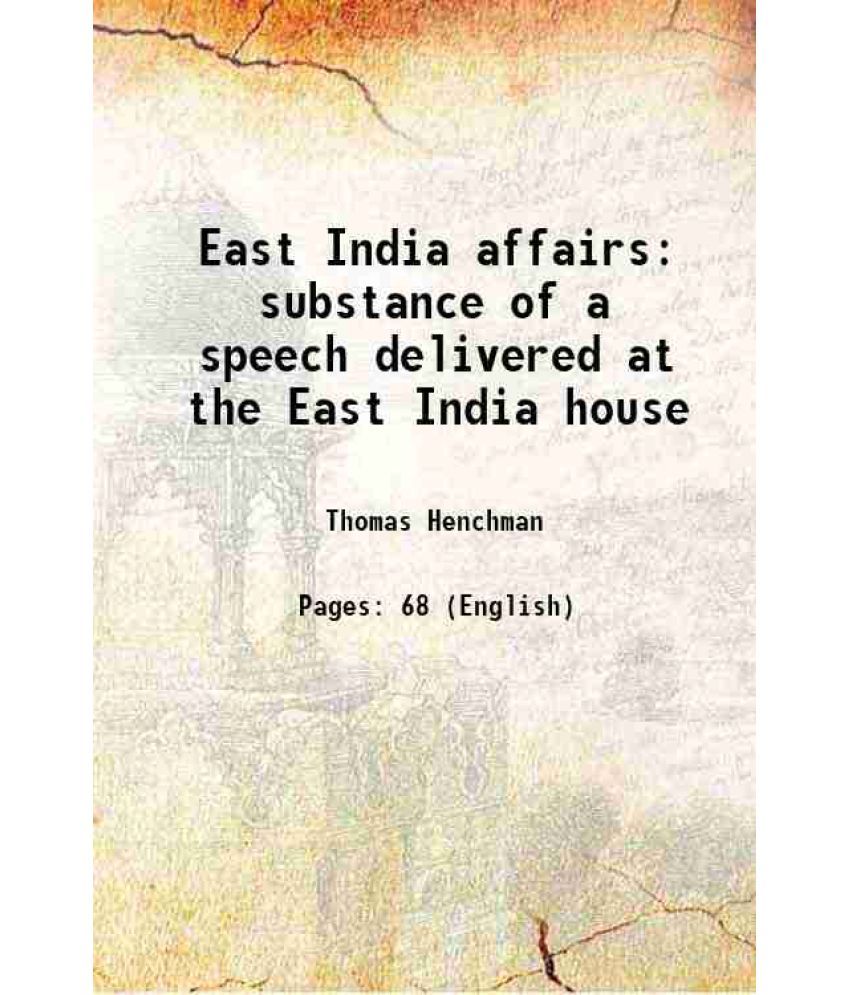     			East India affairs substance of a speech delivered at the East India house 1802