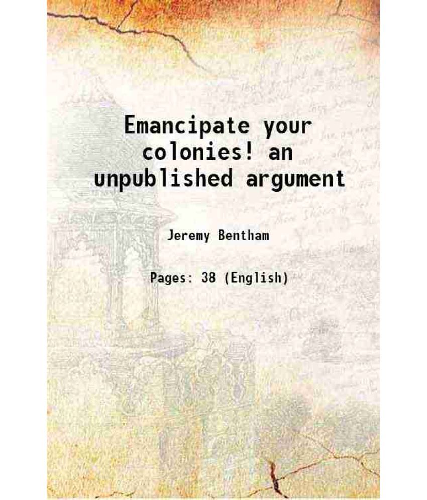     			Emancipate your colonies! an unpublished argument 1838