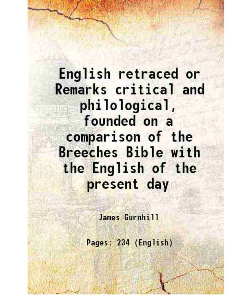     			English retraced or Remarks critical and philological, founded on a comparison of the Breeches Bible with the English of the present day 1862