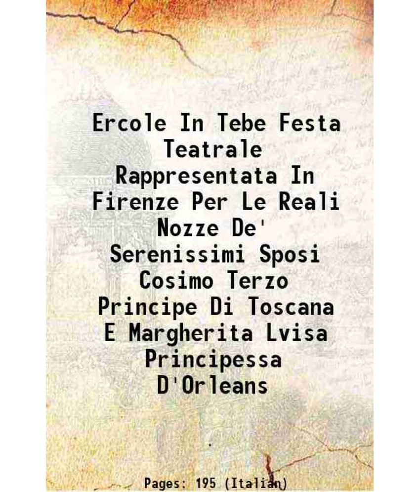     			Ercole In Tebe Festa Teatrale Rappresentata In Firenze Per Le Reali Nozze De' Serenissimi Sposi Cosimo Terzo Principe Di Toscana E Margherita Lvisa Pr