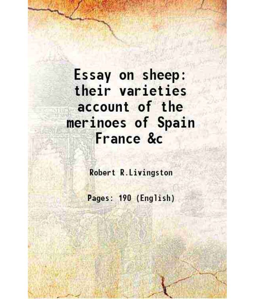     			Essay on sheep their varieties account of the merinoes of Spain France &c 1809
