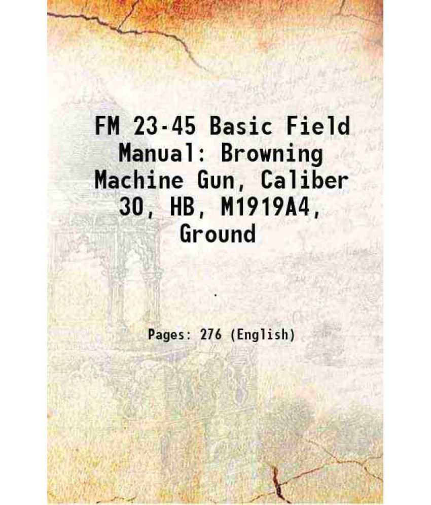     			FM 23-45 Basic Field Manual Browning Machine Gun, Caliber 30, HB, M1919A4, Ground 1943