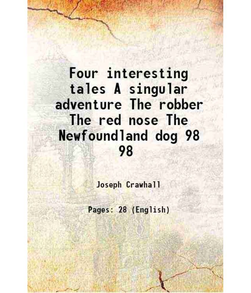     			Four interesting tales A singular adventure The robber The red nose The Newfoundland dog Volume 98 1769