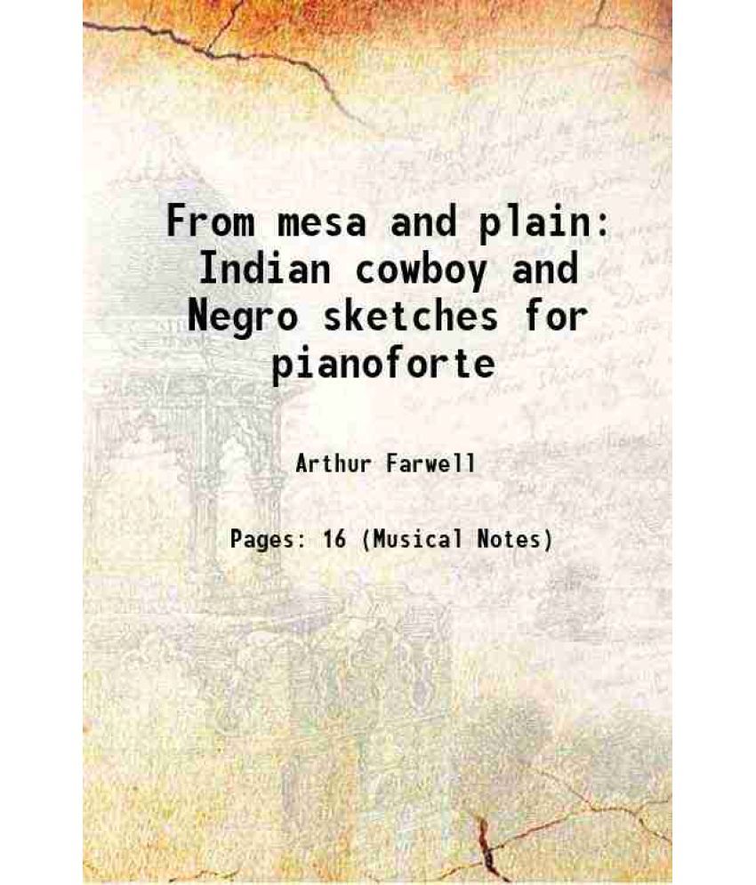     			From mesa and plain Indian cowboy and Negro sketches for pianoforte 1905