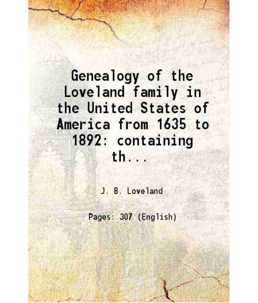     			Genealogy of the Loveland family in the United States of America from 1635 to 1892 containing the descendants of Thomas Loveland of Wethersfield now G