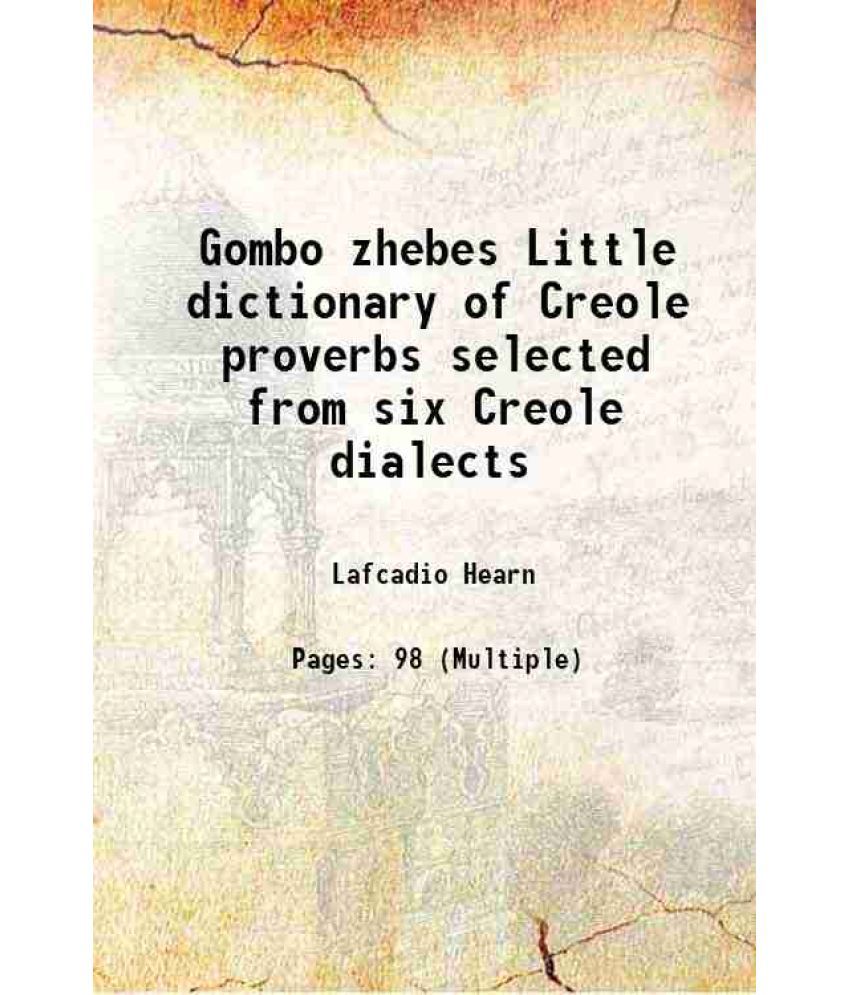     			Gombo zhebes Little dictionary of Creole proverbs selected from six Creole dialects 1885