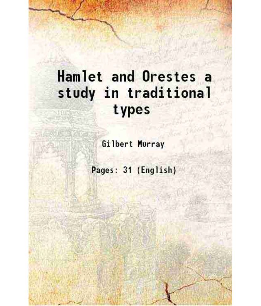     			Hamlet and Orestes a study in traditional types 1914