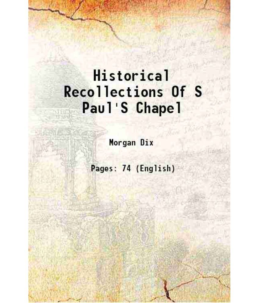     			Historical Recollections Of S Paul'S Chapel 1867