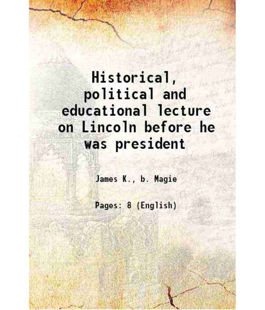     			Historical, political and educational lecture on Lincoln before he was president 1892