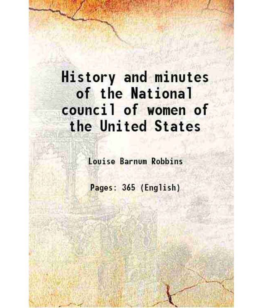     			History and minutes of the National council of women of the United States 1898