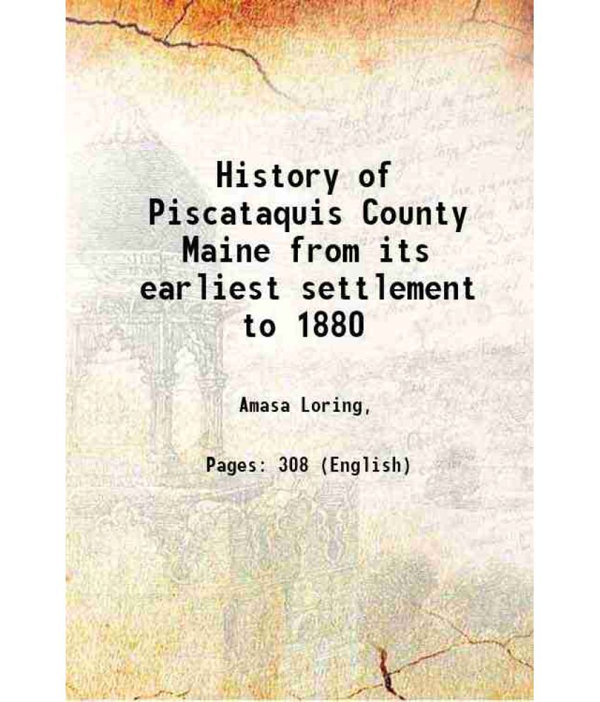     			History of Piscataquis County Maine from its earliest settlement to 1880 1880