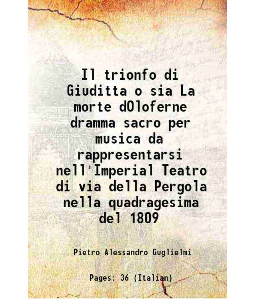     			Il trionfo di Giuditta o sia La morte dOloferne dramma sacro per musica da rappresentarsi nell'Imperial Teatro di via della Pergola nella quadragesima