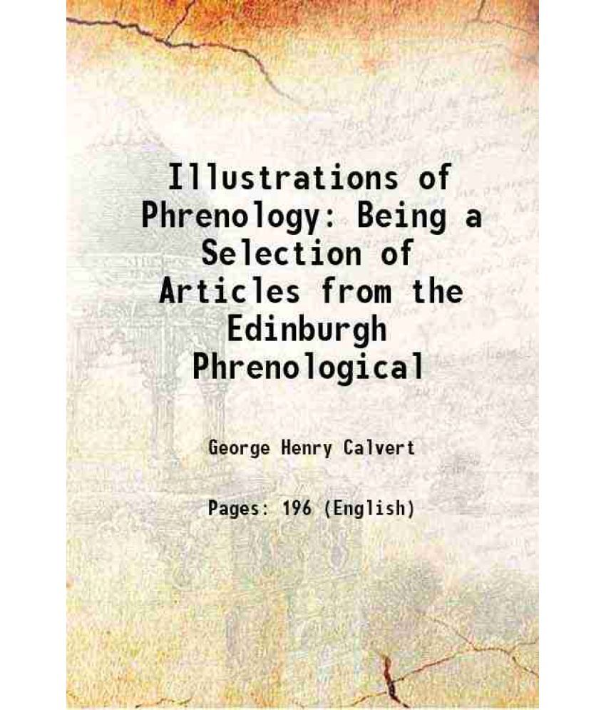     			Illustrations of Phrenology Being a Selection of Articles from the Edinburgh Phrenological 1832