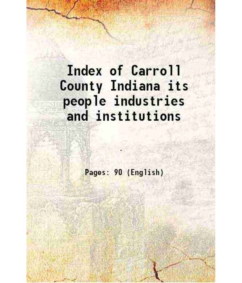     			Index of Carroll County Indiana its people industries and institutions 1916