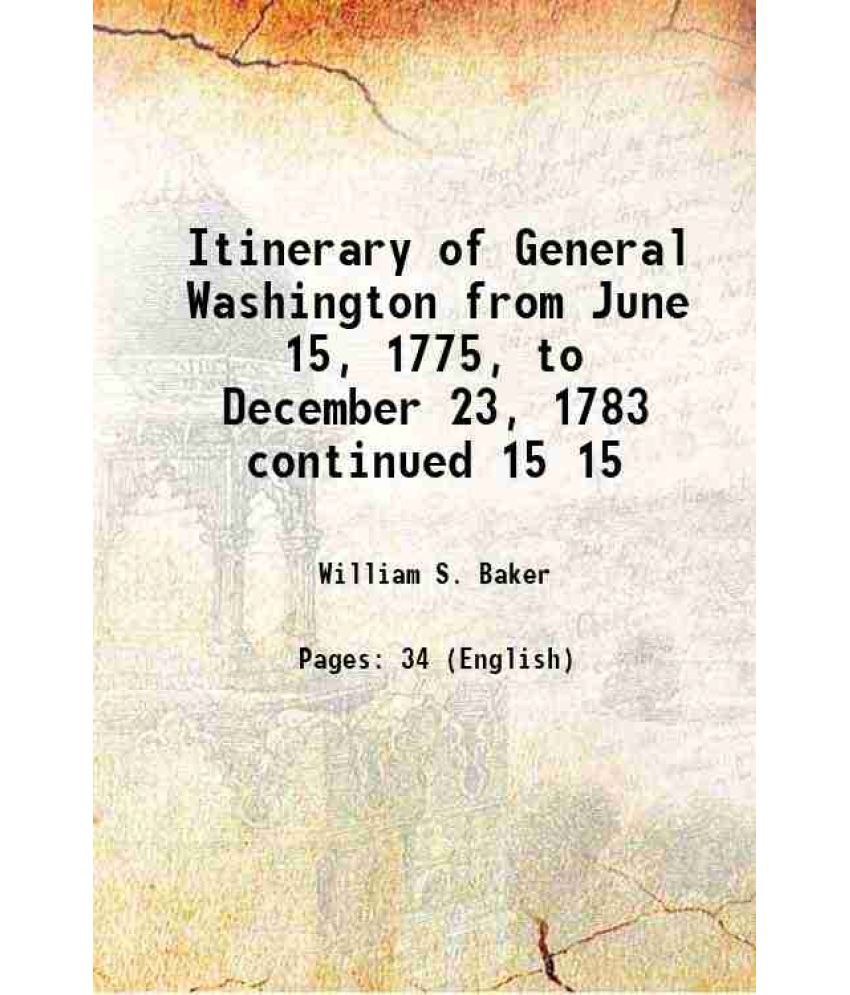     			Itinerary of General Washington from June 15, 1775, to December 23, 1783 continued Volume 15 1891