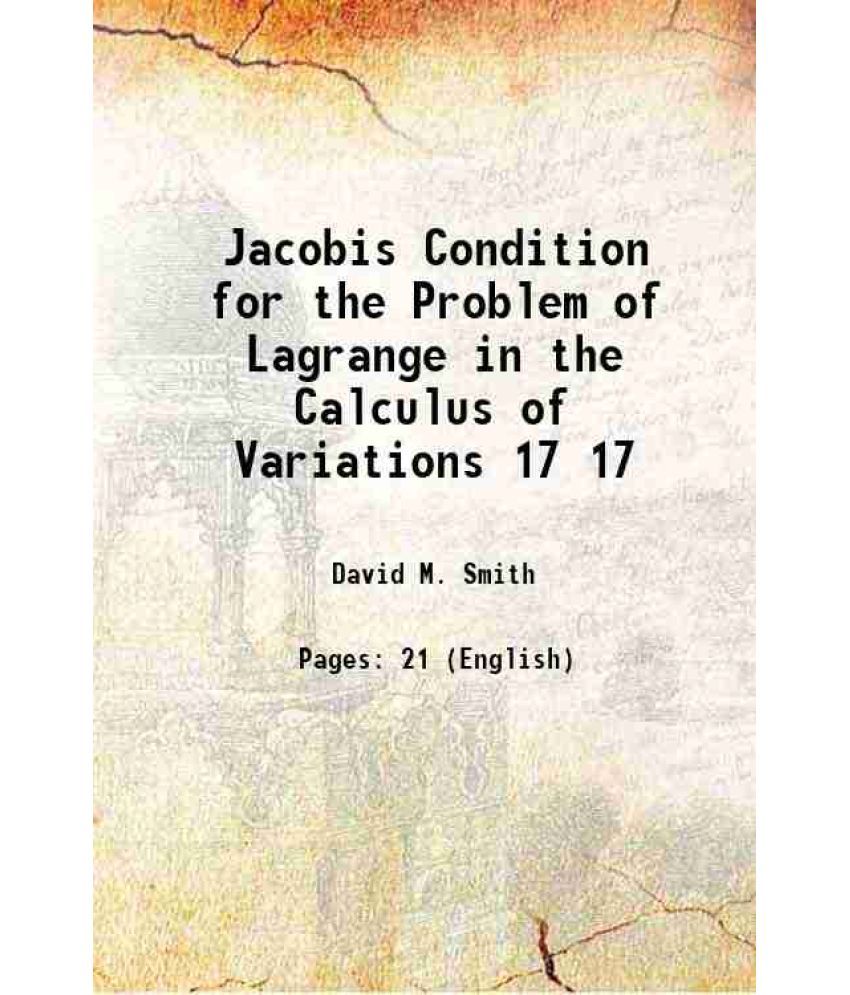     			Jacobis Condition for the Problem of Lagrange in the Calculus of Variations Volume 17 1916