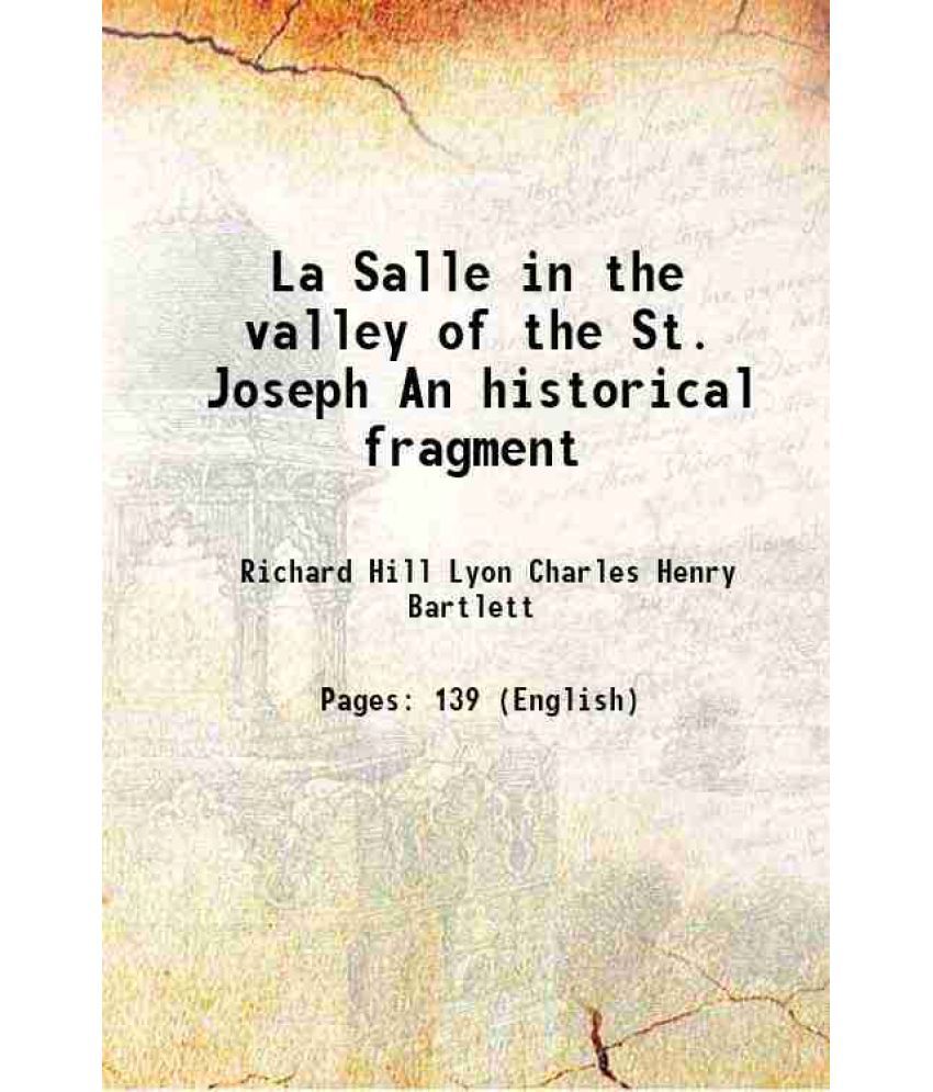     			La Salle in the valley of the St. Joseph An historical fragment 1899