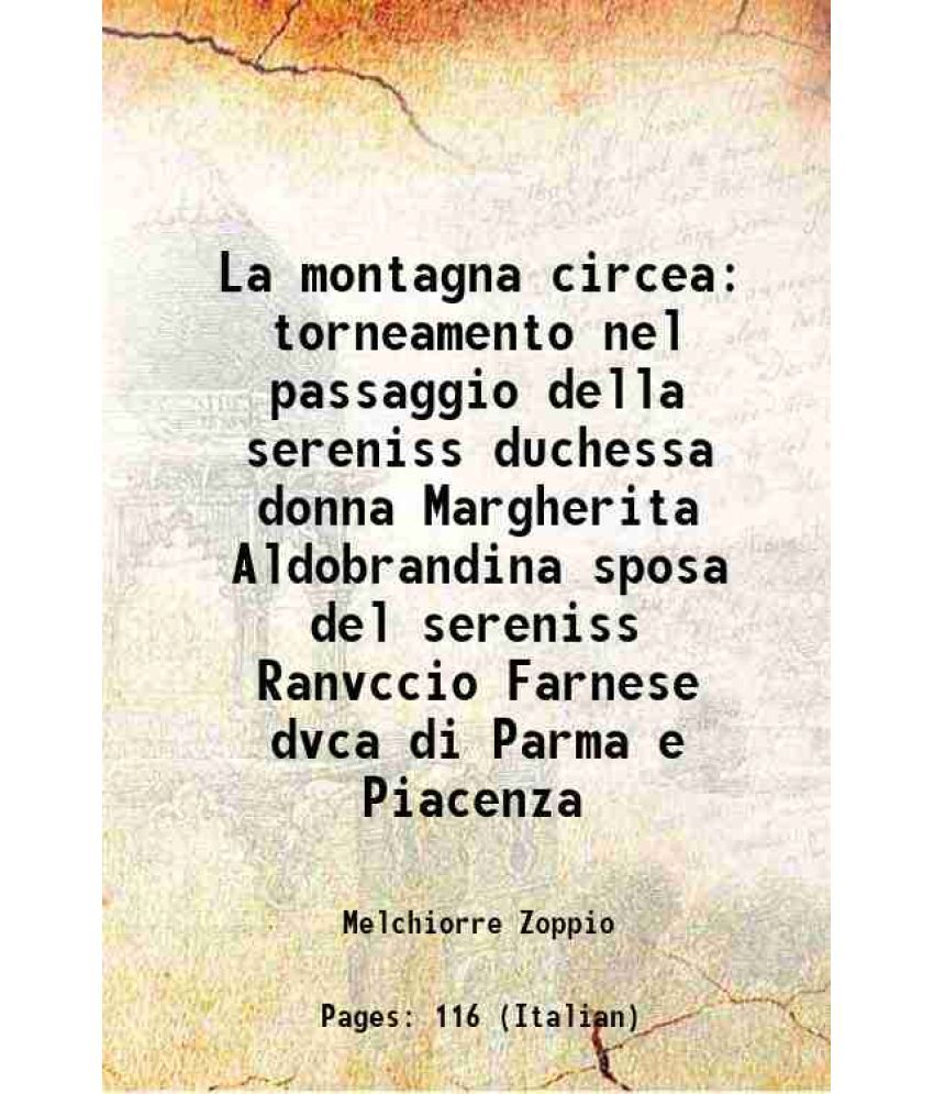     			La montagna circea torneamento nel passaggio della sereniss duchessa donna Margherita Aldobrandina sposa del sereniss Ranvccio Farnese dvca di Parma e