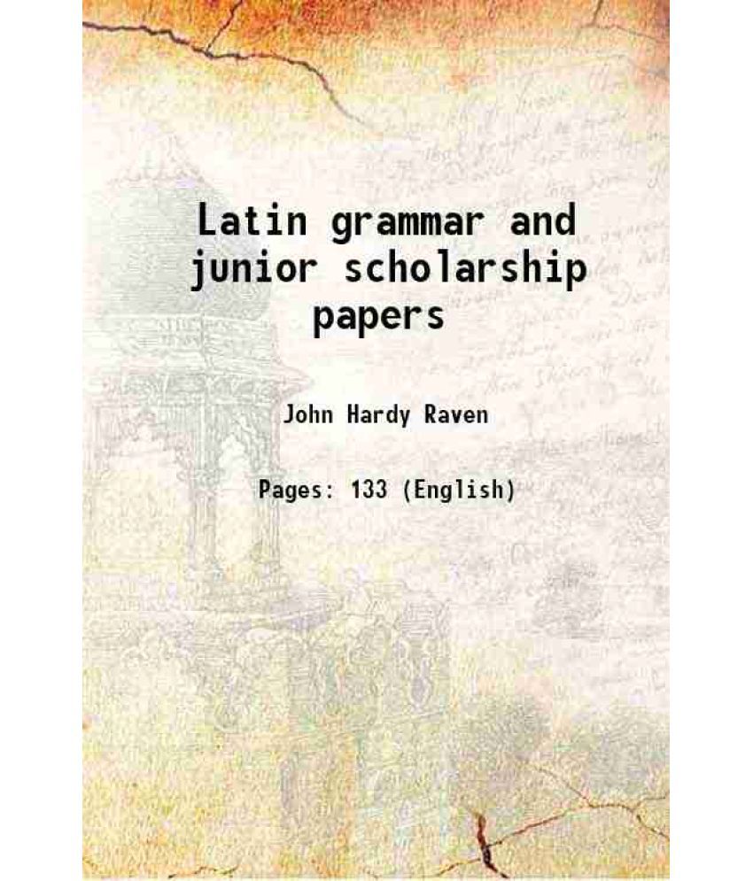     			Latin grammar and junior scholarship papers 1884