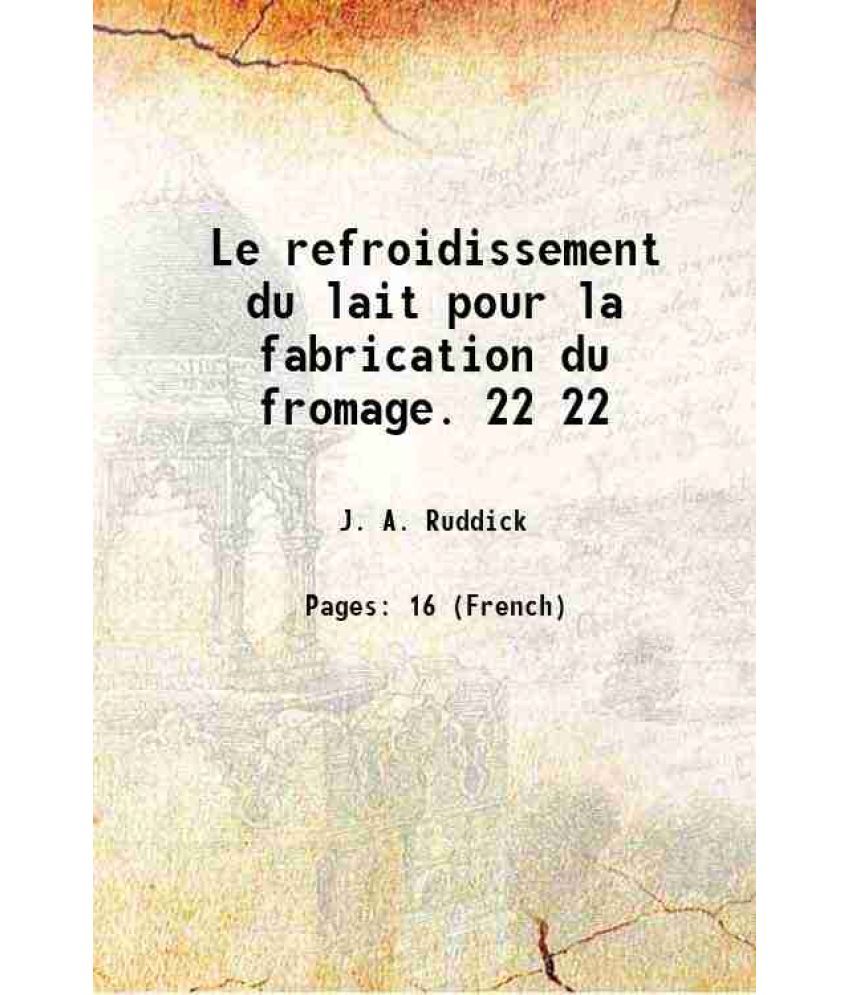     			Le refroidissement du lait pour la fabrication du fromage. Volume 22 1910