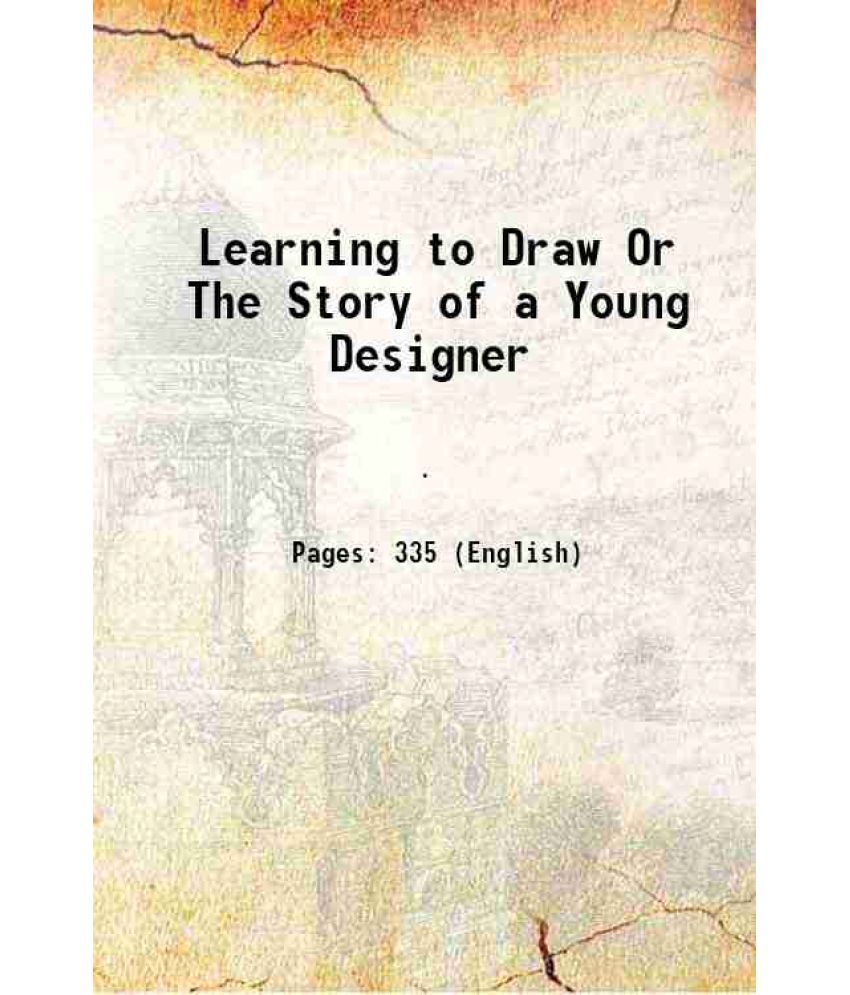     			Learning to Draw Or The Story of a Young Designer 1881