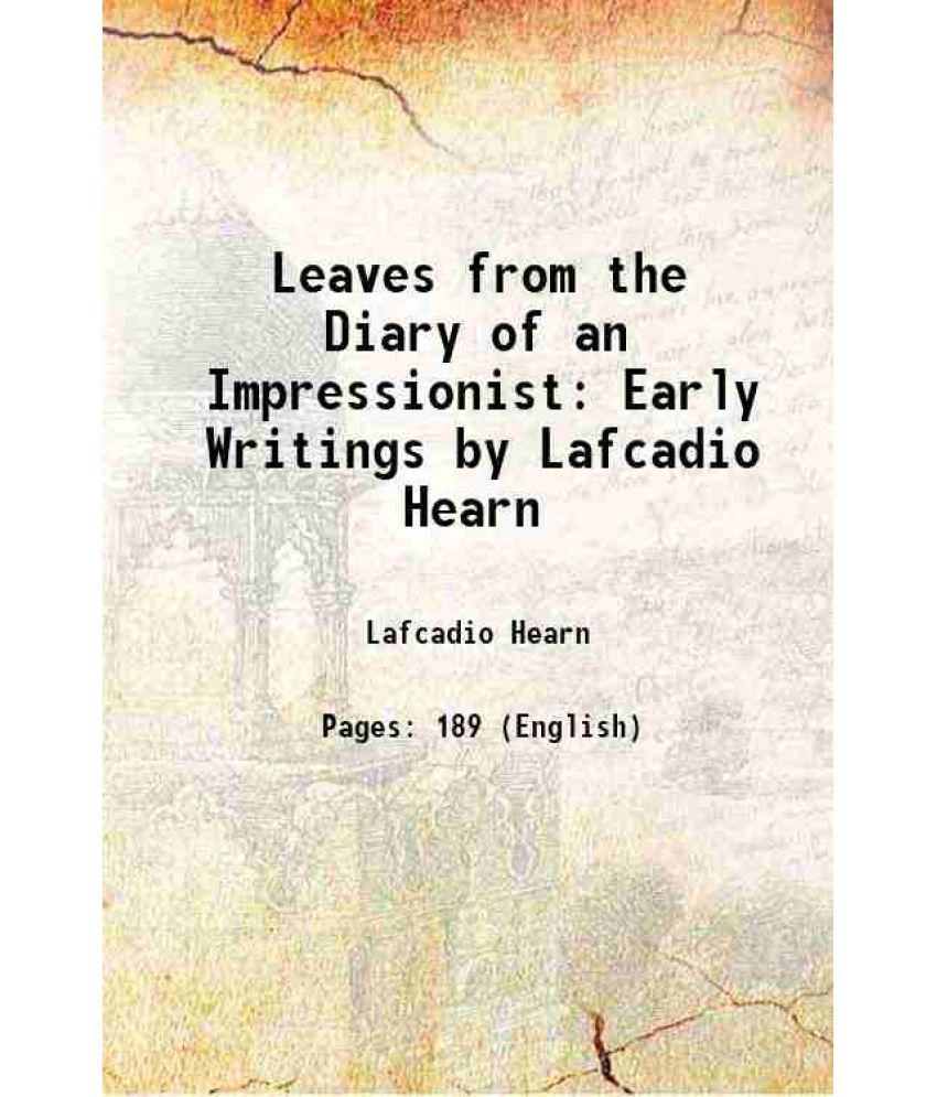     			Leaves from the Diary of an Impressionist Early Writings by Lafcadio Hearn 1911