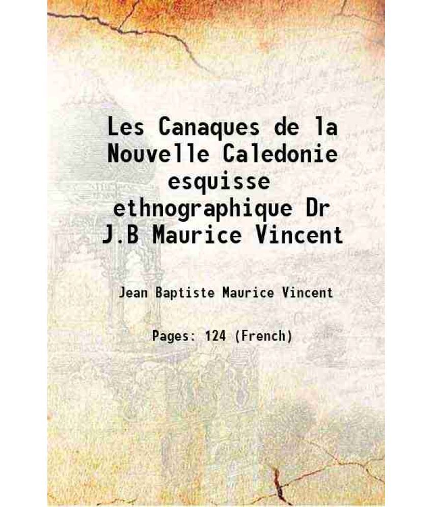     			Les Canaques de la Nouvelle Caledonie esquisse ethnographique Dr J.B Maurice Vincent 1895