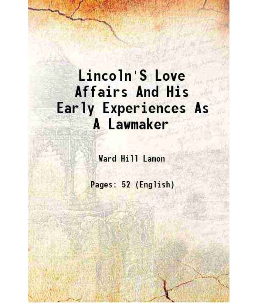     			Lincoln'S Love Affairs And His Early Experiences As A Lawmaker 1926