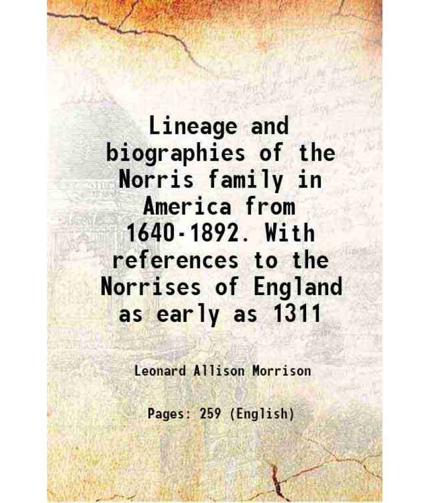     			Lineage and biographies of the Norris family in America from 1640-1892. With references to the Norrises of England as early as 1311 1892