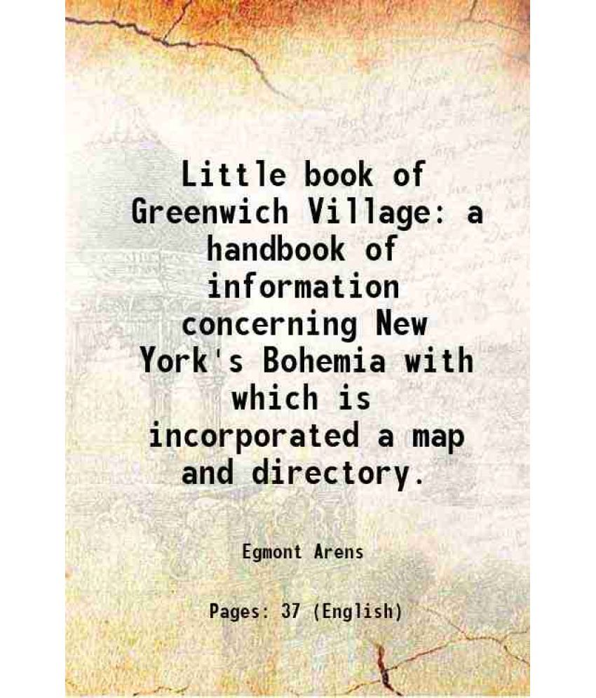     			Little book of Greenwich Village a handbook of information concerning New York's Bohemia with which is incorporated a map and directory. 1918