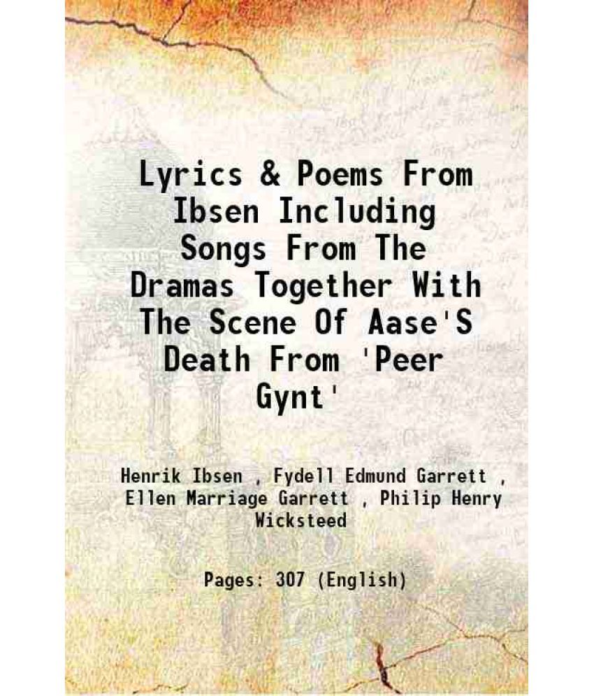     			Lyrics & Poems From Ibsen Including Songs From The Dramas Together With The Scene Of Aase'S Death From 'Peer Gynt' 1912