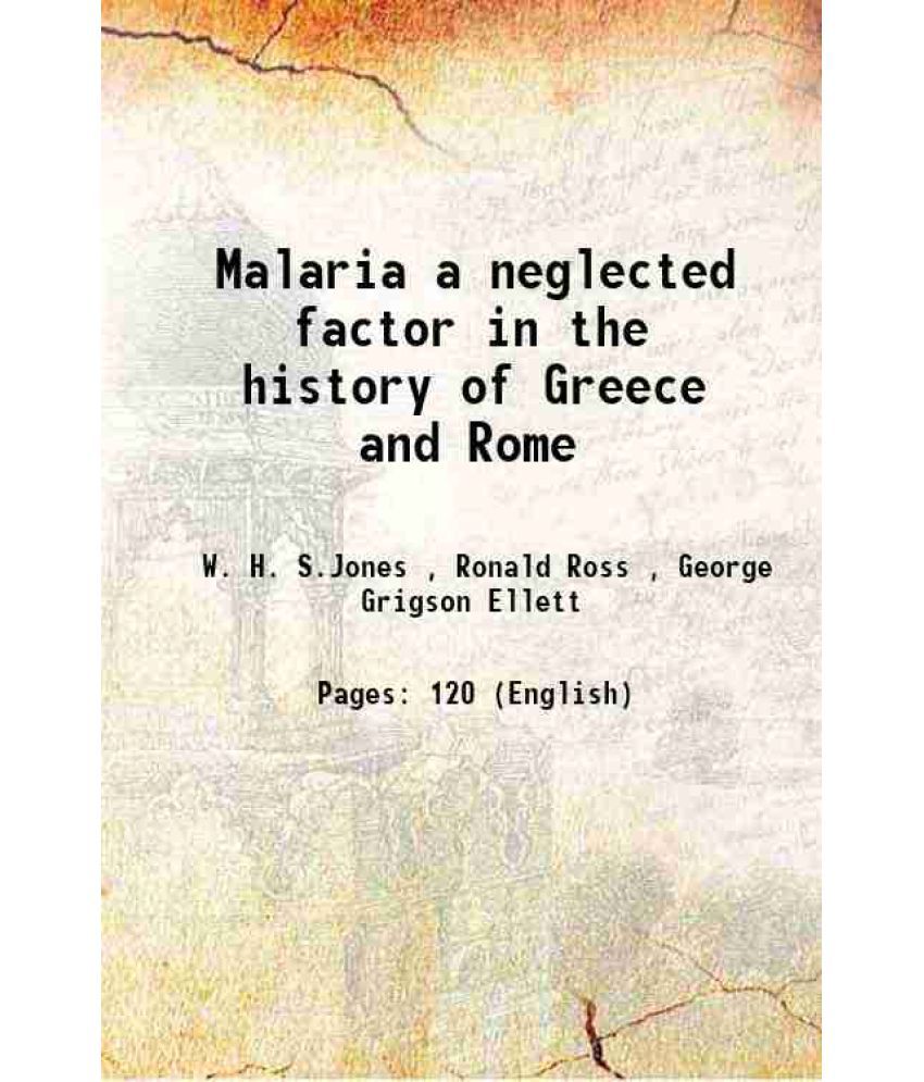     			Malaria a neglected factor in the history of Greece and Rome 1907