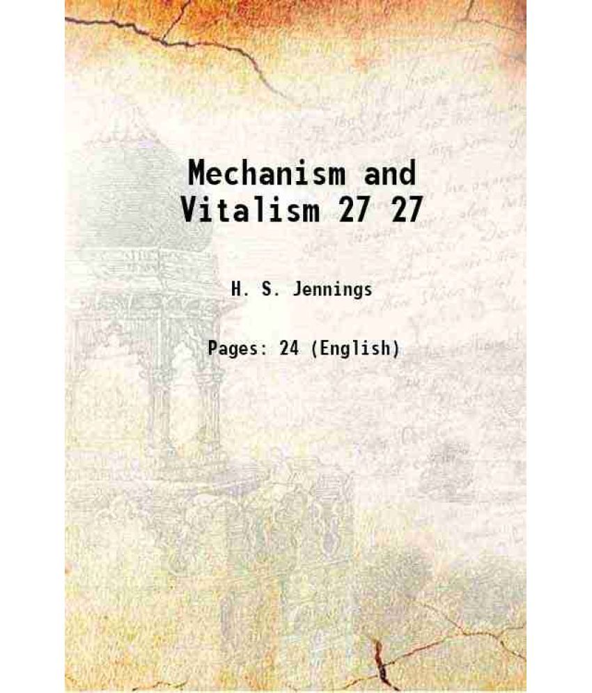     			Mechanism and Vitalism Volume 27 1918