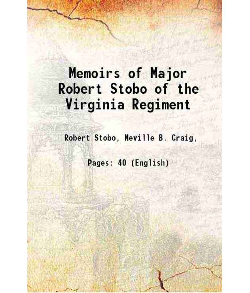     			Memoirs of Major Robert Stobo of the Virginia Regiment 1854