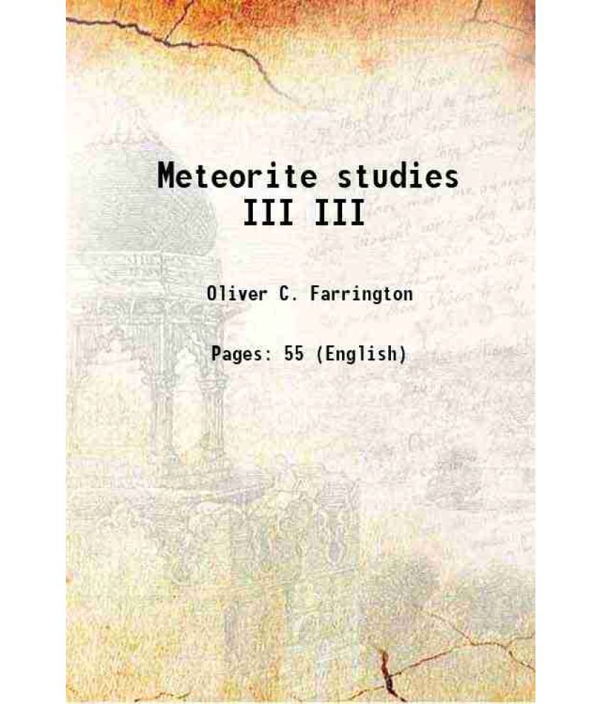     			Meteorite studies Volume III 1910
